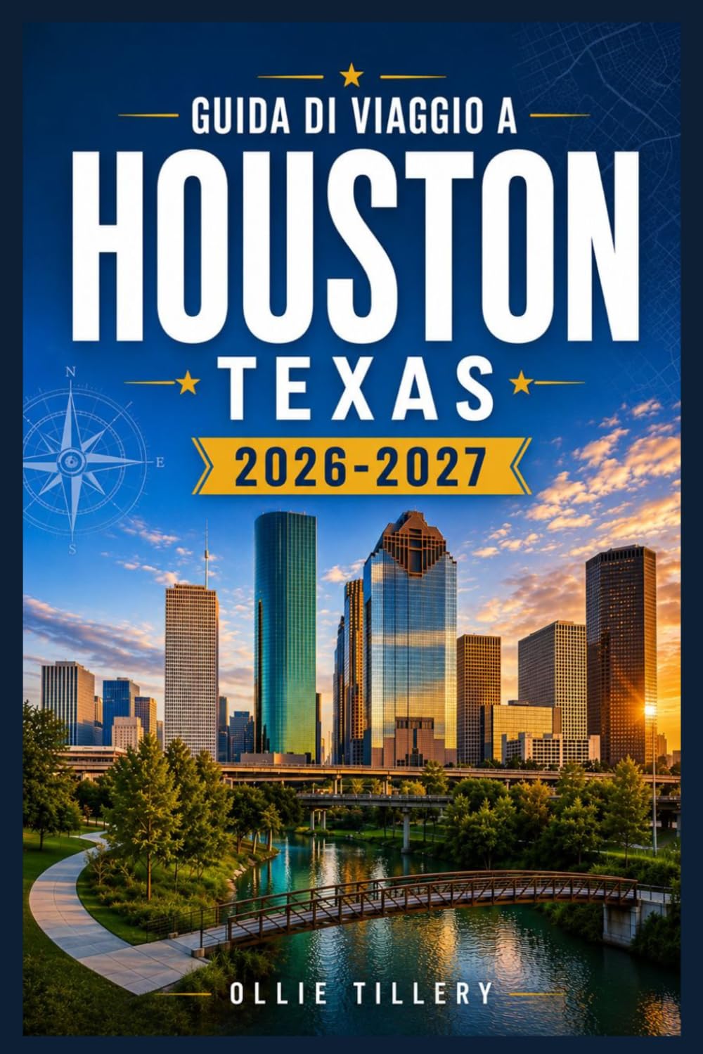 GUIDA DI VIAGGIO A HOUSTON, TEXAS 2026-2027: La tua guida pratica ai luoghi simbolo, ai quartieri emergenti, alla musica dal vivo e alla ristorazione ... mondiale che definiscono la Houston moderna.