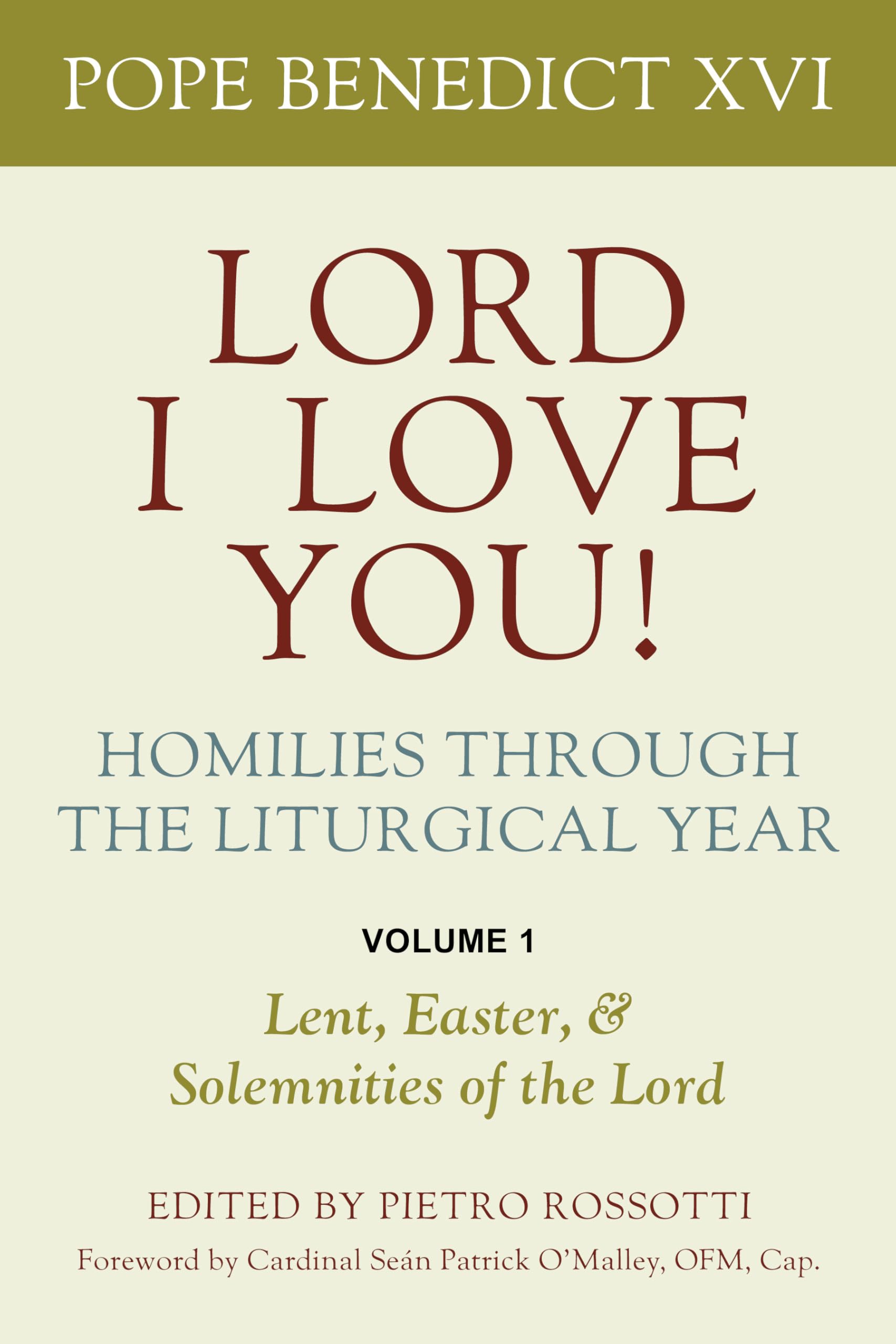 Lord, I Love You! Homilies through the Liturgical Year: Volume 1: Lent, Easter, and Solemnities of the Lord