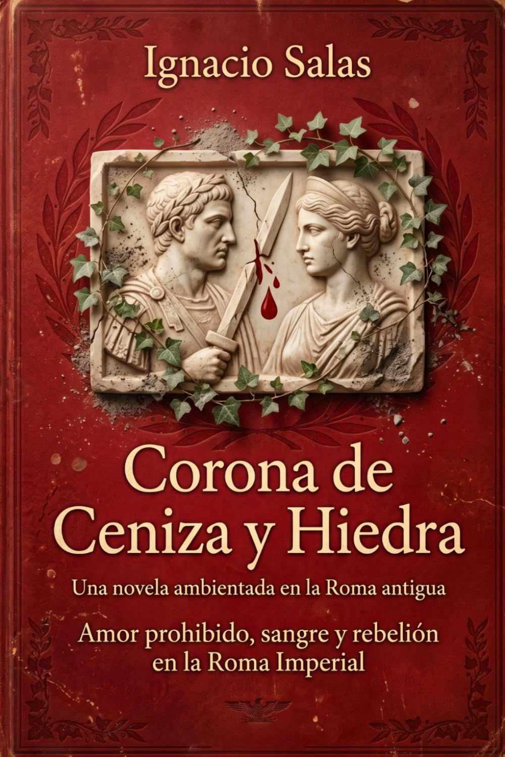 CORONA DE CENIZA Y HIEDRA: Amor prohibido, sangre y rebelión en la Roma imperial