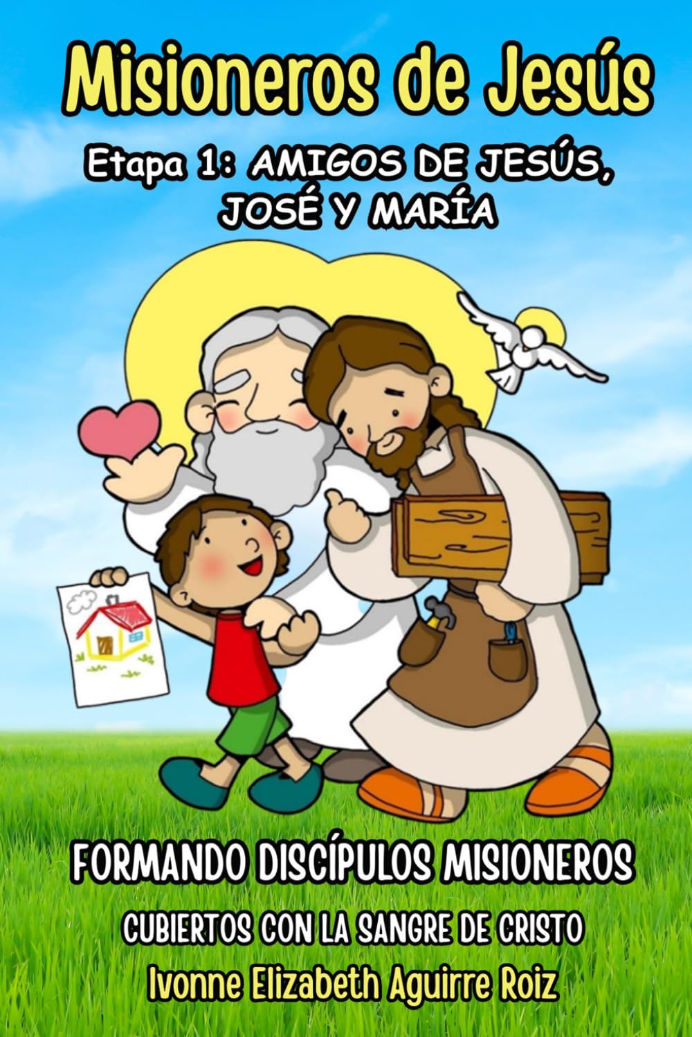 Misioneros de Jesús - Etapa 1: Amigos de Jesús, José y María (Formando Discípulos Misioneros - Cubiertos con la Sangre de Cristo)