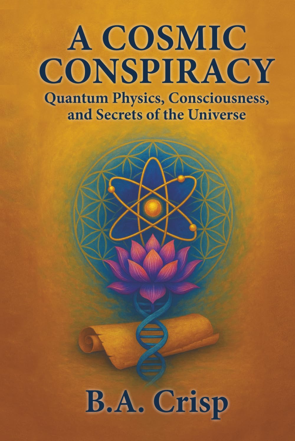 A Cosmic Conspiracy: Quantum Physics, Consciousness, and Secrets of the Universe