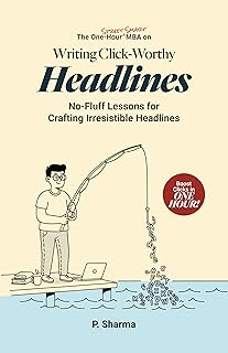 The One-Hour Street Smart MBA on Writing Click-Worthy Headlines: No-Fluff Lessons for Crafting Irresistible Headlines