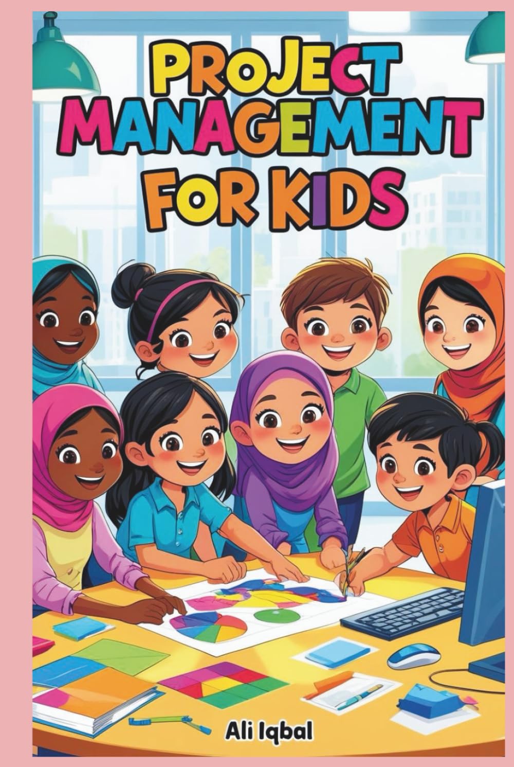 Project Management for Kids: Project Management Skills for Creative and Curious Kids