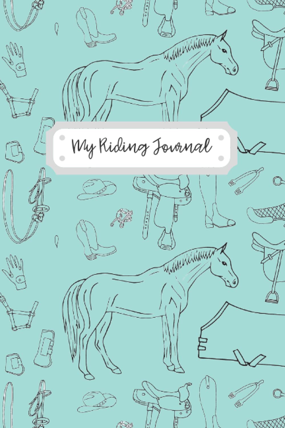 My Riding Journal : A Horse Riding Journal Notebook and Diary for both girls and boys to keep track of all your riding adventures - TEAL