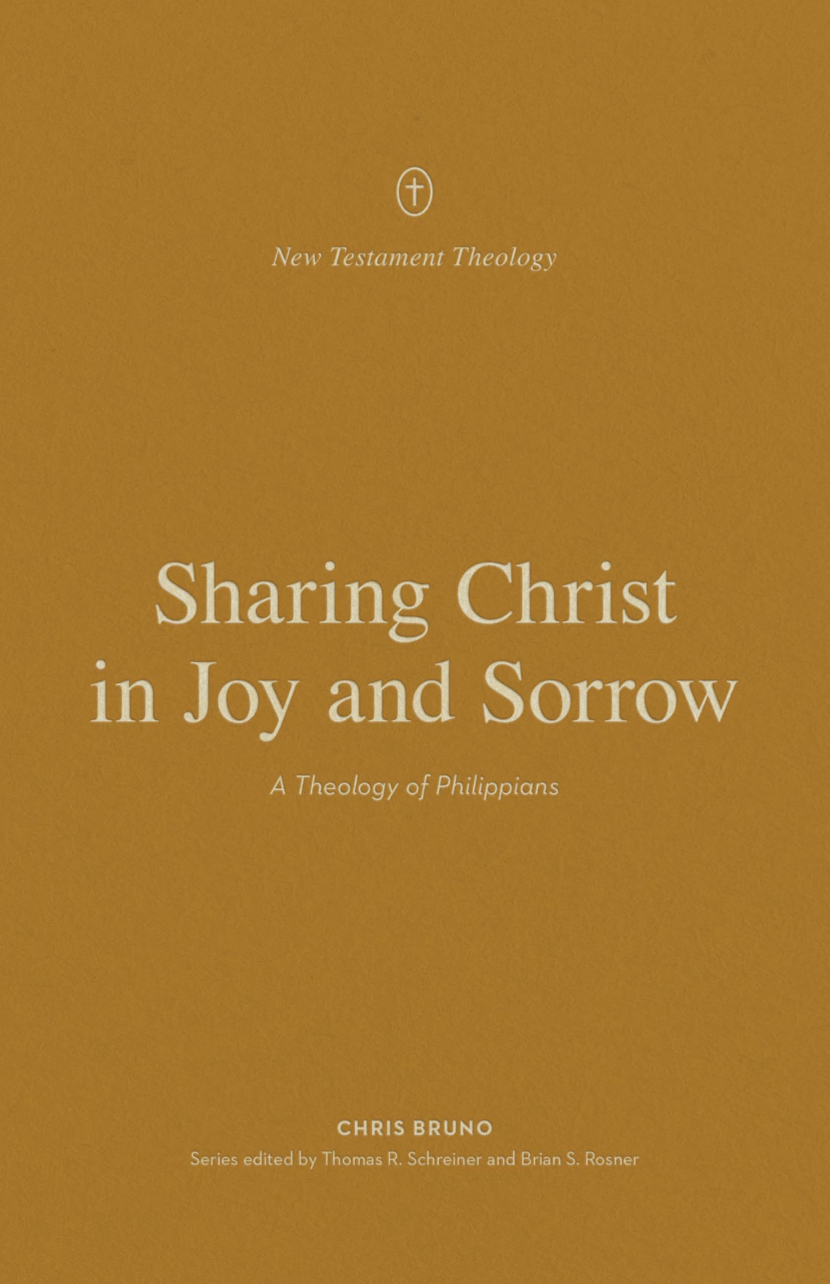 Sharing Christ in Joy and Sorrow: A Theology of Philippians (New Testament Theology)