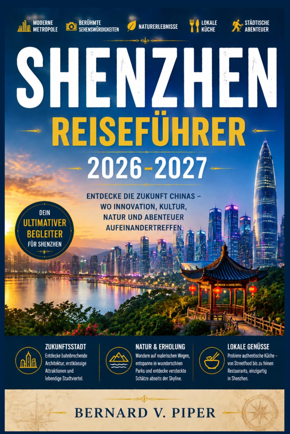 SHENZHEN REISEFÜHRER 2026-2027: Ein praktischer Reiseführer zu futuristischen Skylines, Küstenparadiesen, lokaler Kultur, außergewöhnlichem Essen und verborgenen Winkeln Südchinas