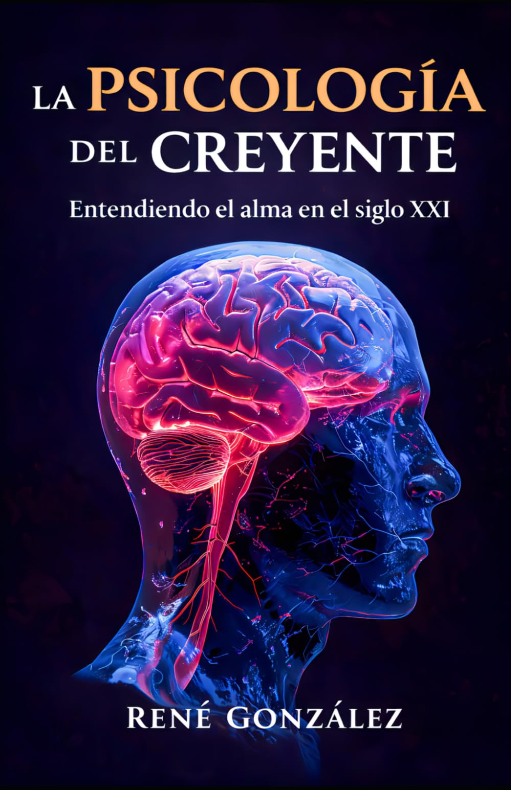 LA PSICOLOGÍA DEL CREYENTE: Entendiendo el alma en el siglo XXI