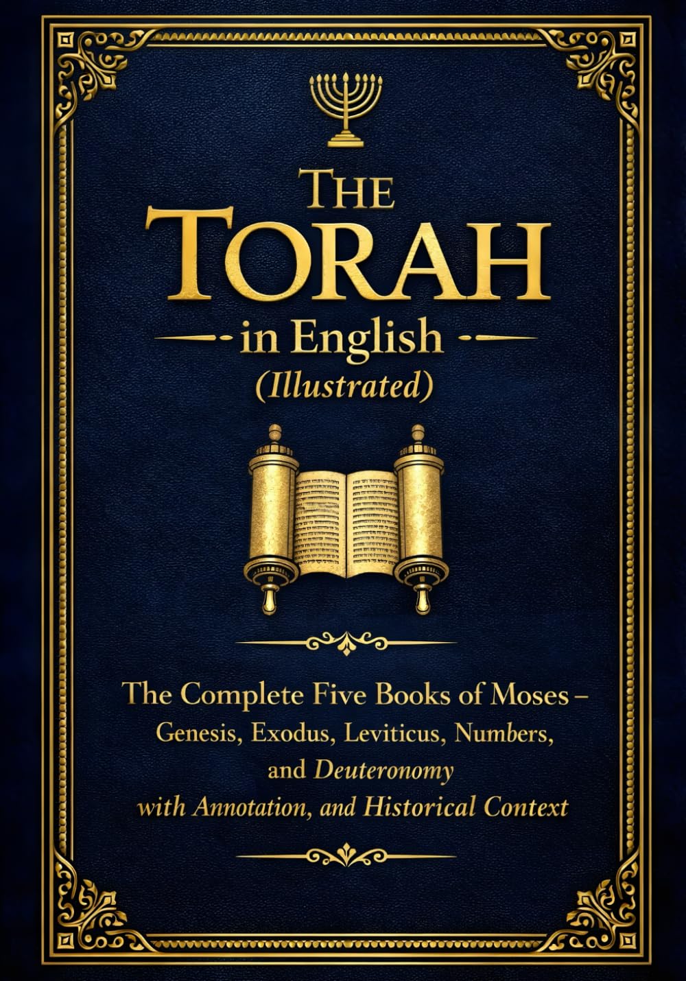 The Torah in English (Illustrated): Complete Five Books of Moses - Genesis, Exodus, Leviticus, Numbers, and Deuteronomy with Annotation, and Historical Context