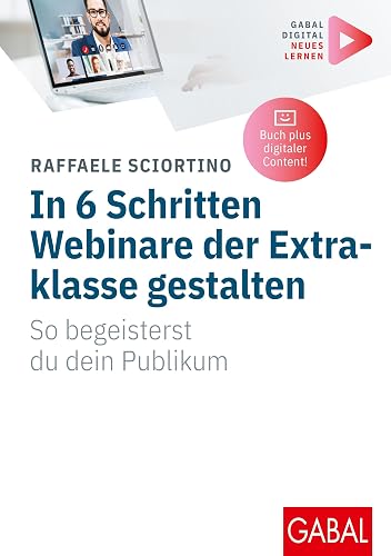 In 6 Schritten Webinare der Extraklasse gestalten: So begeisterst du dein Publikum | (Mit digitalen Zusatzinhalten zum Buch) (Whitebooks)