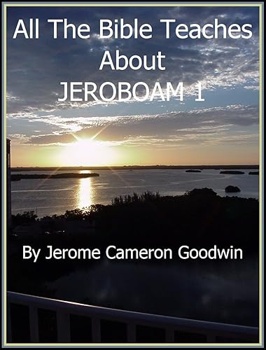 JEROBOAM 1 - All The Bible Teaches About