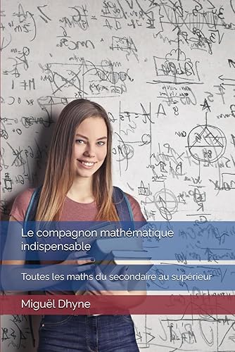 Le compagnon mathématique indispensable: Toutes les maths du secondaire au supérieur