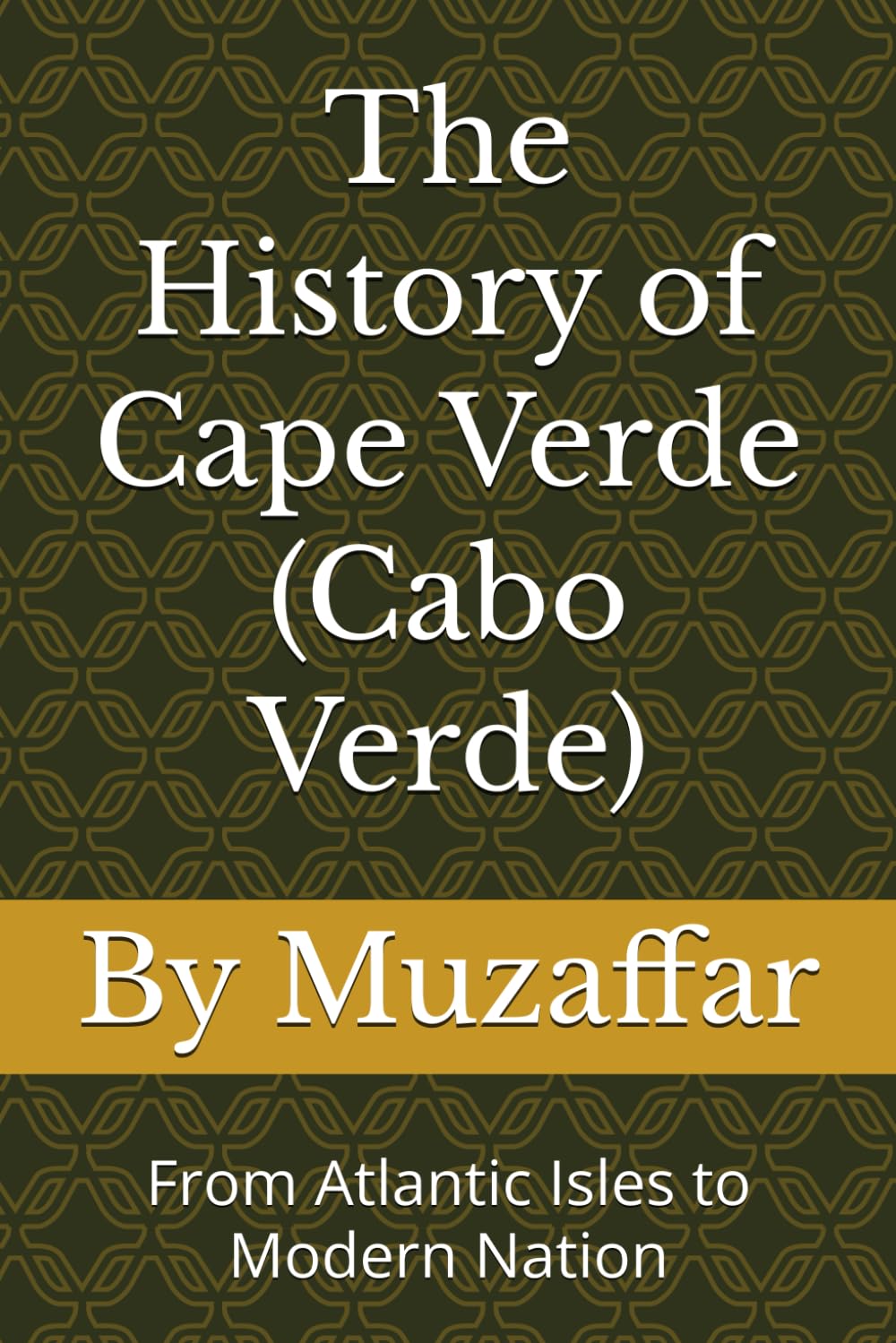 The History of Cape Verde (Cabo Verde): From Atlantic Isles to Modern Nation (history books)
