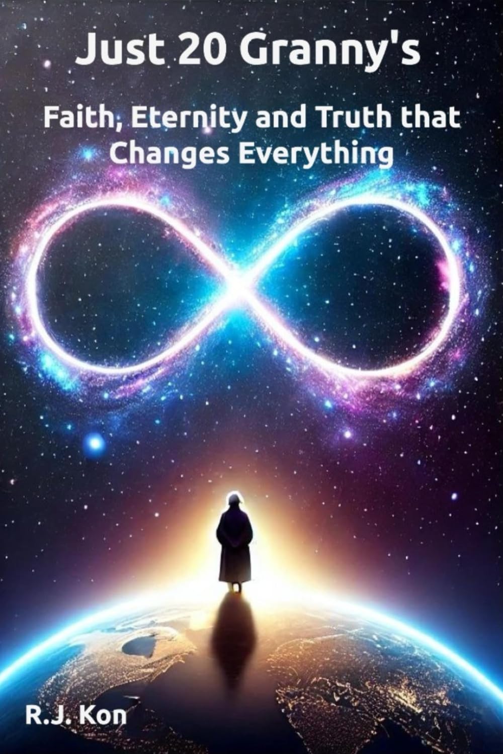 Just 20 Granny's: Faith, Eternity & Truth that Changes Everything