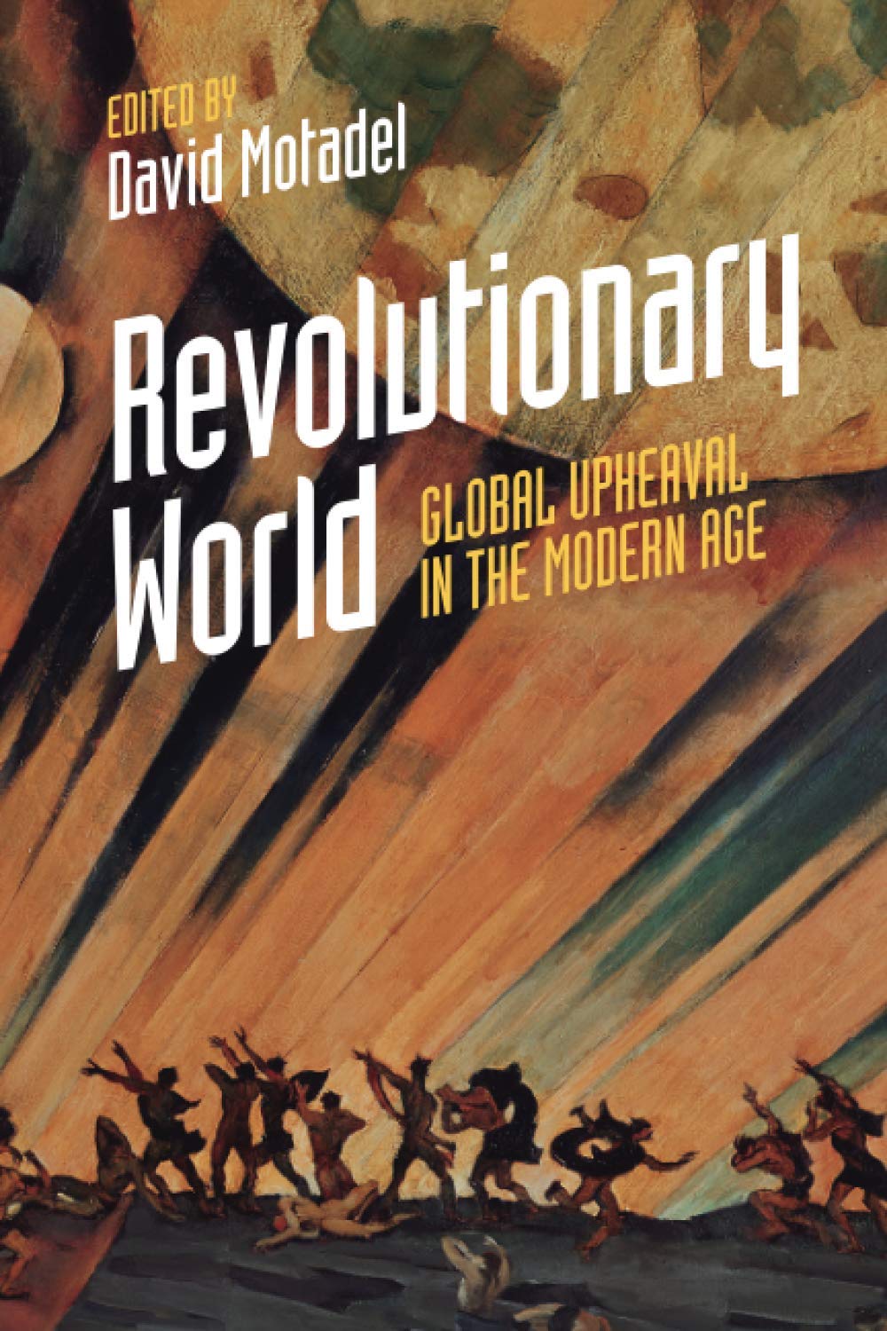 Revolutionary World: Global Upheaval in the Modern Age