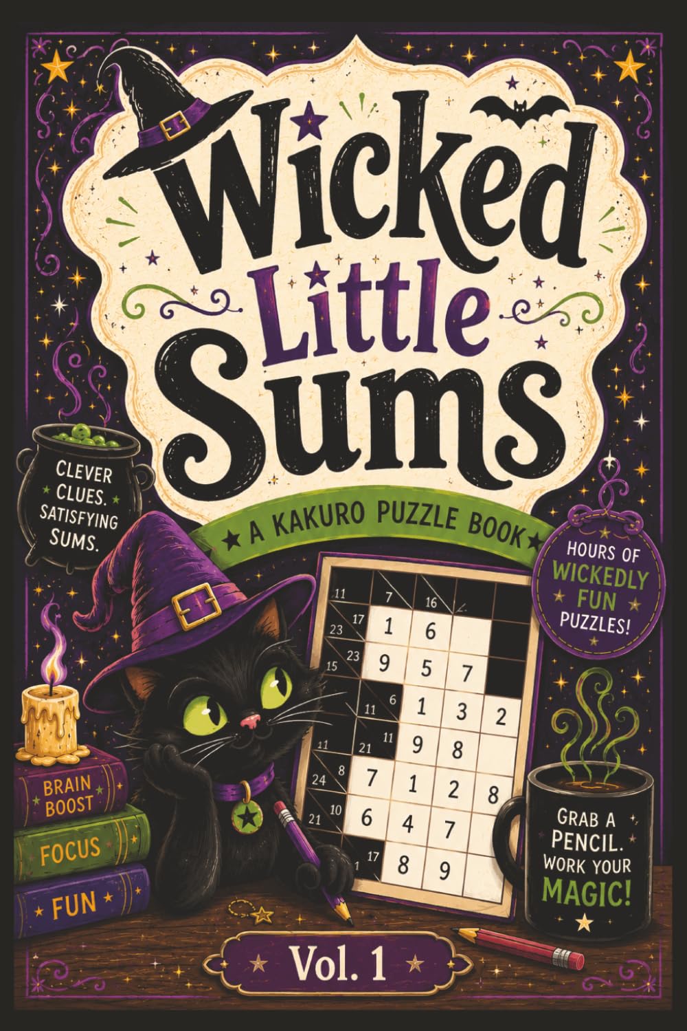 Wicked Little Sums: A Kakuro Puzzle Book: Kakuro Puzzle Book | Easy to Medium Difficulty | 6x9 Inches, 200 Pages | 100 Puzzles | Solutions Included