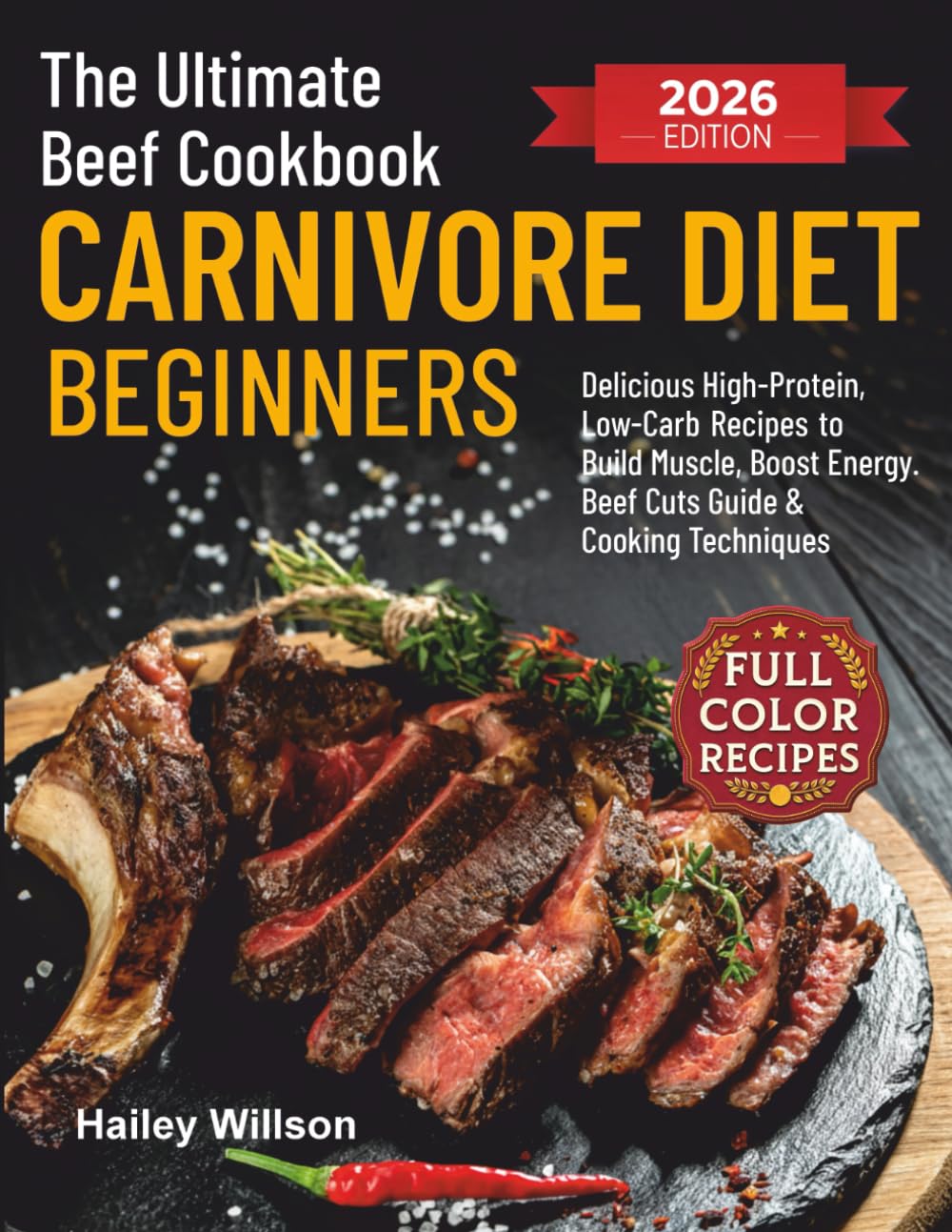 The Ultimate Beef Cookbook for Carnivore Diet Beginners: Delicious High-Protein, Low-Carb Recipes to Build Muscle, Boost Energy, and Simplify Your Meat-Based Lifestyle | Includes Beef Cuts Guide & Coo      Paperback – October 10, 2025