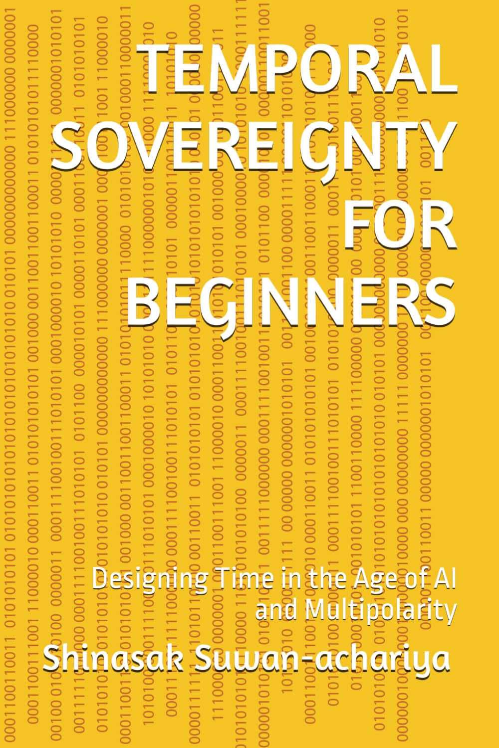 TEMPORAL SOVEREIGNTY FOR BEGINNERS: Designing Time in the Age of AI and Multipolarity