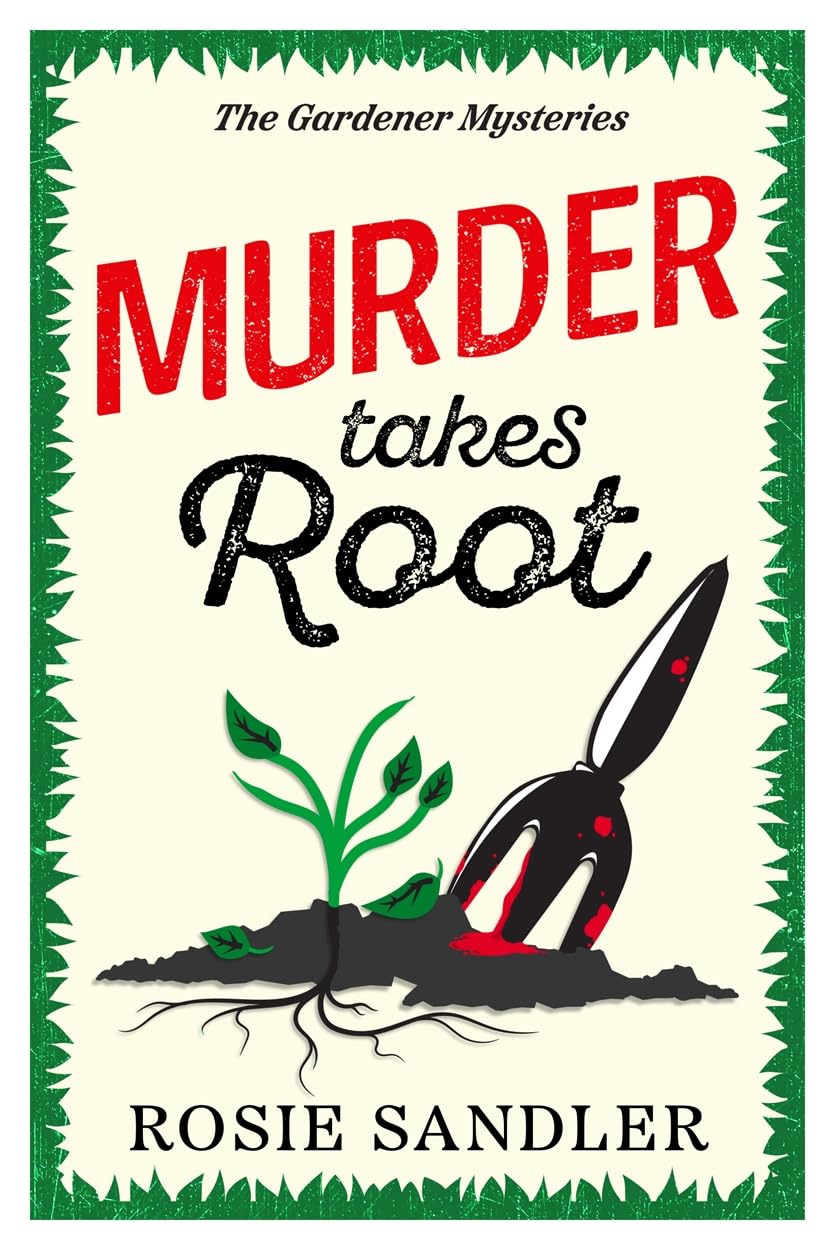 Murder Takes Root: the BRAND NEW gripping British cozy crime mystery full of twists and turns (The Gardener Mysteries Book 2): A gripping British cozy crime mystery full of surprising twists