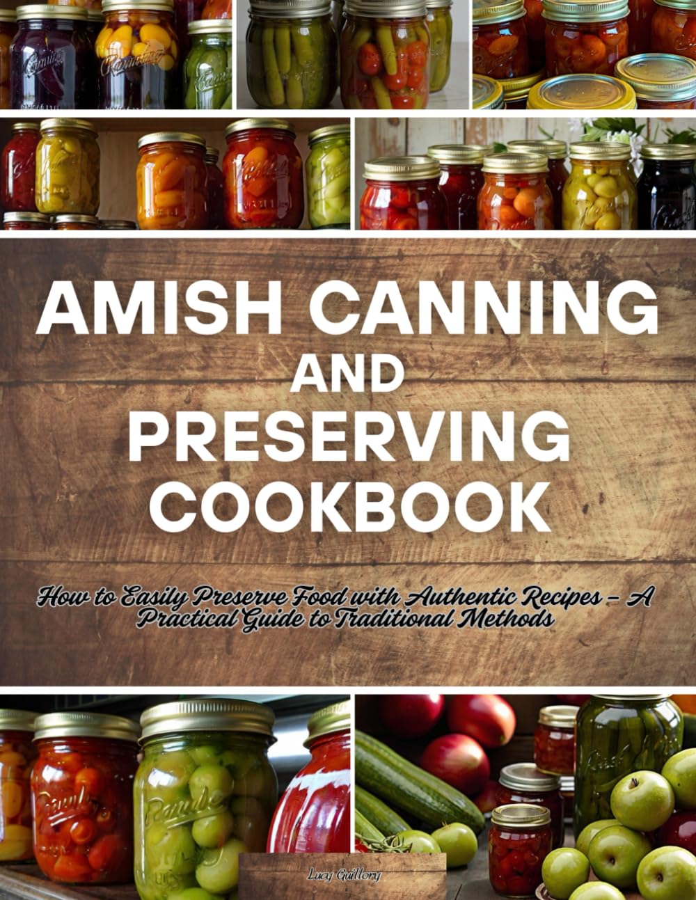 Amish Canning and Preserving Cookbook: How to Easily Preserve Food with Authentic Recipes – A Practical Guide to Traditional Methods