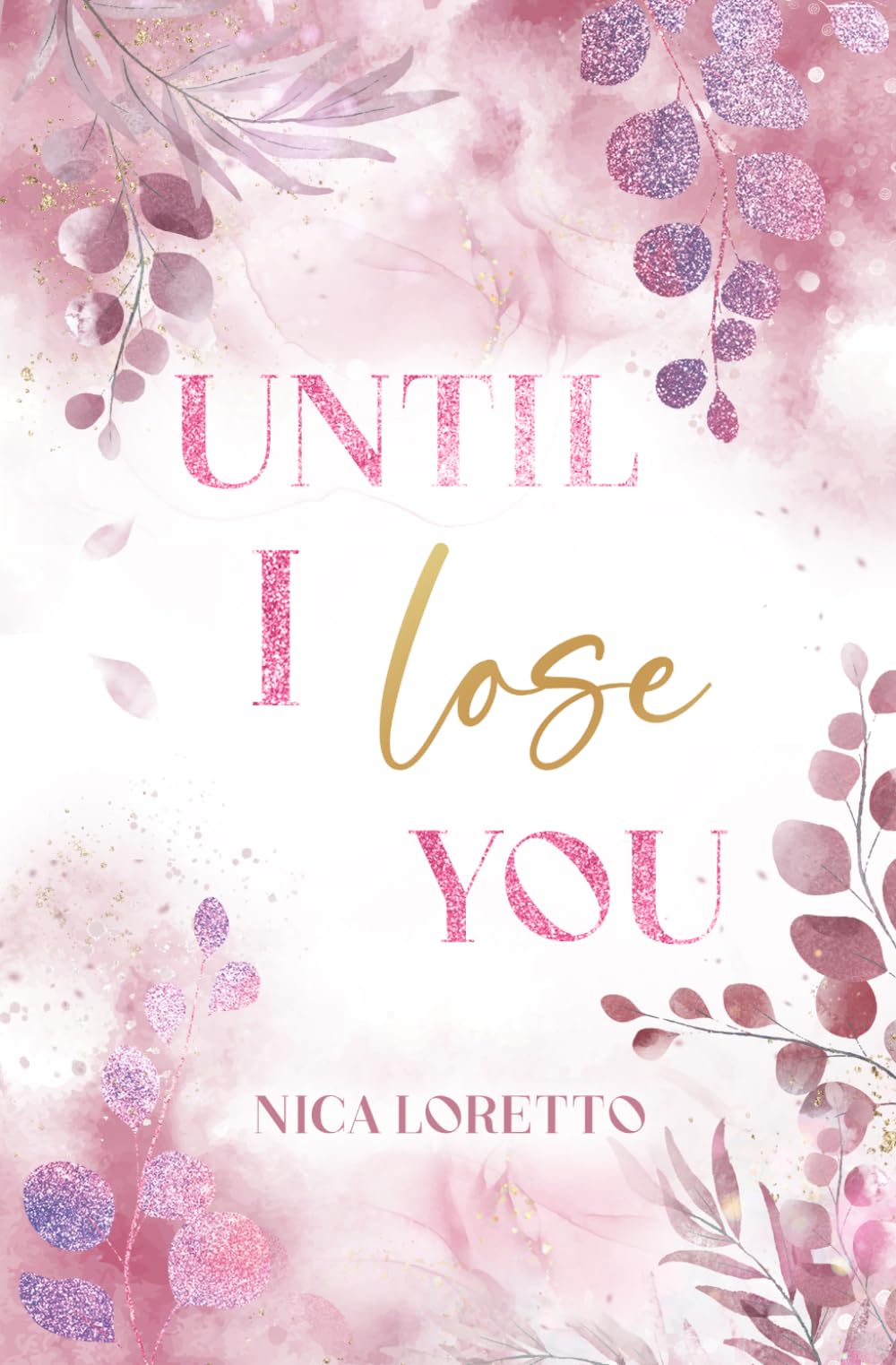 Until I lose you: Wenn eine Liebe für immer scheint (The Heartbeat Series by Nica Loretto)