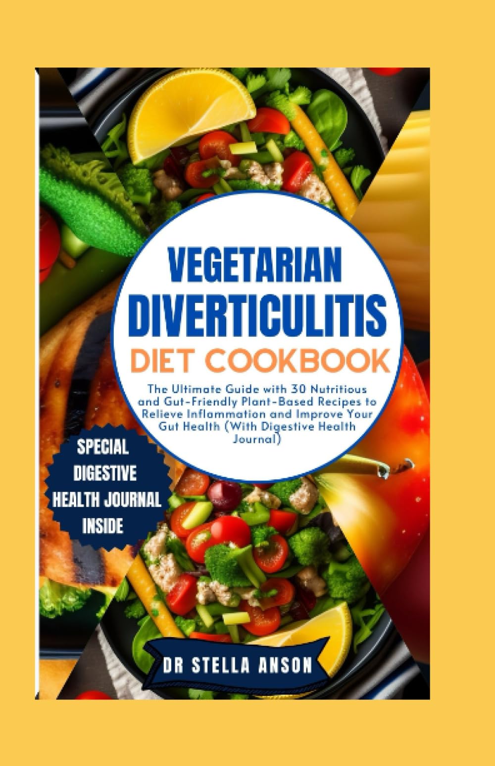 VEGETARIAN DIVERTICULITIS DIET COOKBOOK: The Ultimate Guide with 30 Nutritious and Gut-Friendly Plant-Based Recipes to Relieve Inflammation and Improve Your Gut Health (With Digestive Health Journal)