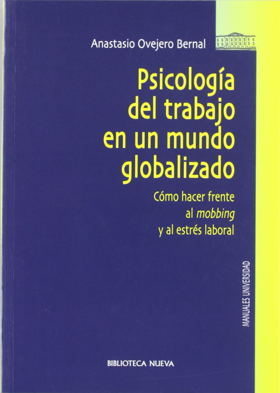 Psicología Del Trabajo En Un Mundo Globalizado: Cómo hacer frente al mobbing y al estrés laboral (PSICOLOGIA UNIVERSIDAD)