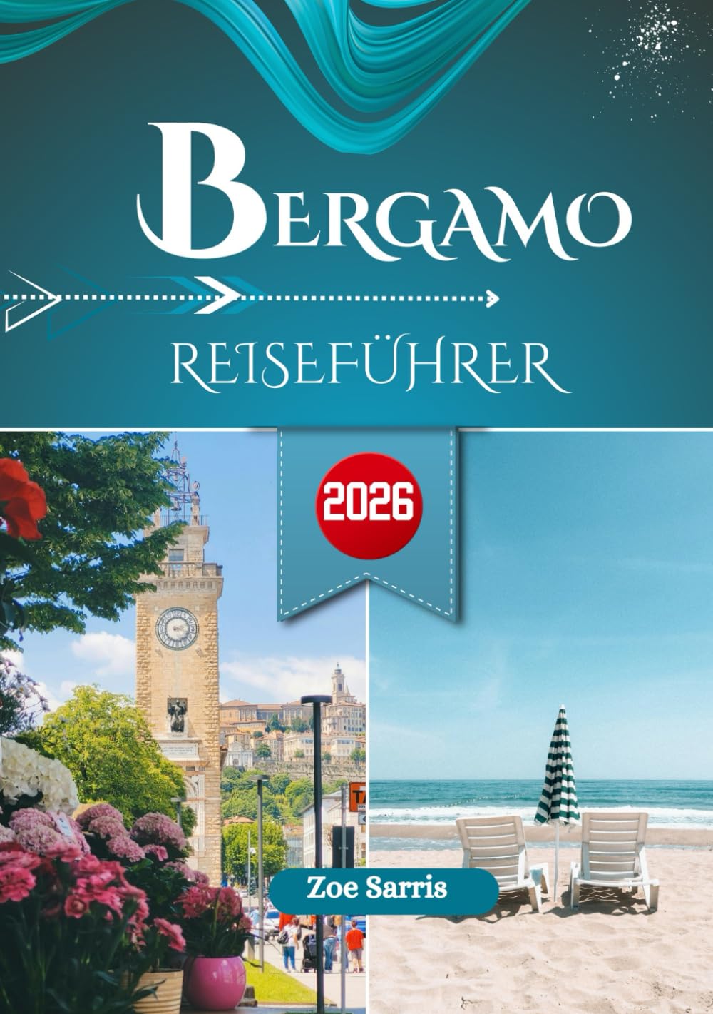 BERGAMO REISEFÜHRER 2026: Die schönsten Sehenswürdigkeiten, Spaziergänge und das lokale Leben in der Bergstadt Norditaliens