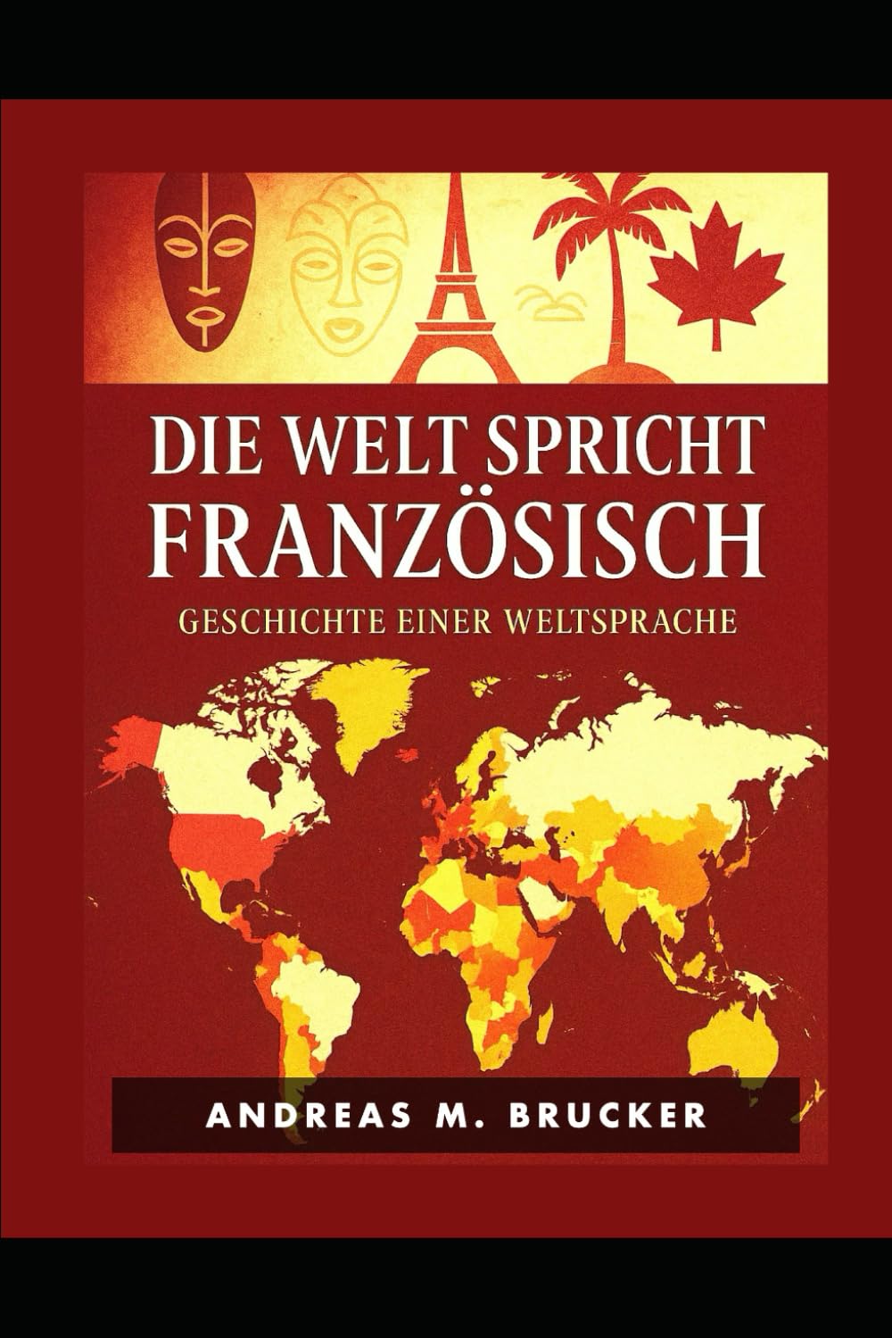 Die Welt spricht Französisch: Geschichte einer Weltsprache (Douce France)