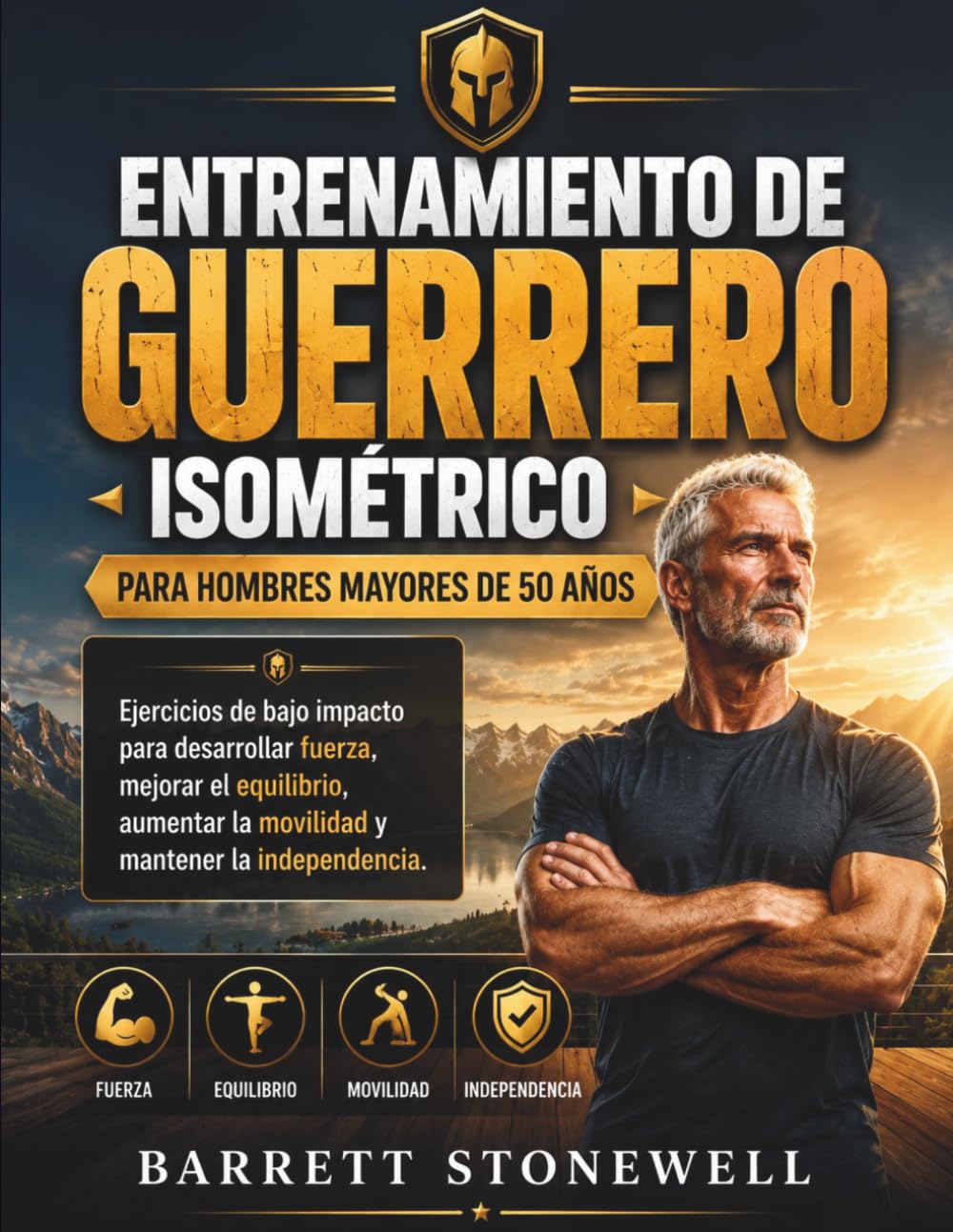 ENTRENAMIENTO DE GUERRERO ISOMÉTRICO PARA HOMBRES MAYORES DE 50 AÑOS: Ejercicios de bajo impacto para desarrollar fuerza, mejorar el equilibrio, aumentar la movilidad y mantener la independencia.