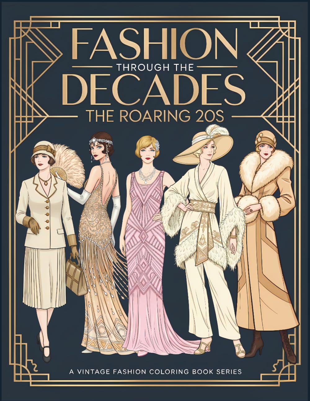 Fashion Through The Decades The Roaring 20s: A Vintage 1920s Fashion Coloring Book for Adults | Flapper Dresses, Art Deco Glamour & Jazz Age Style for Relaxation and Creativity