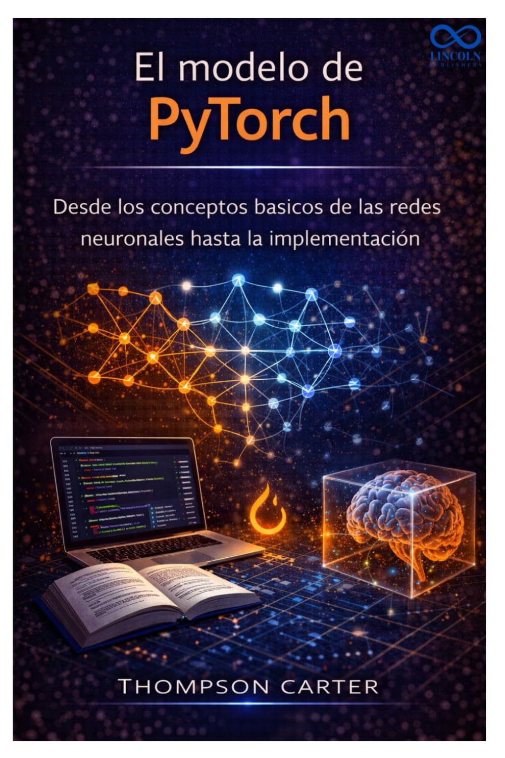 El modelo de PyTorch: Desde los conceptos básicos de las redes neuronales hasta la implementación