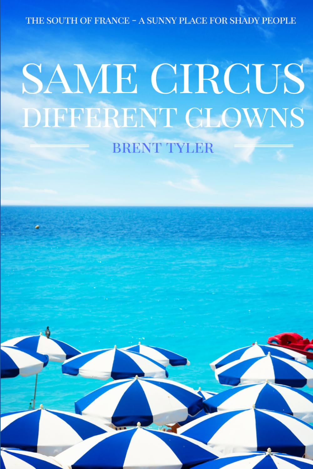 Same Circus Different Clowns: The South of France - A Sunny Place for Shady People