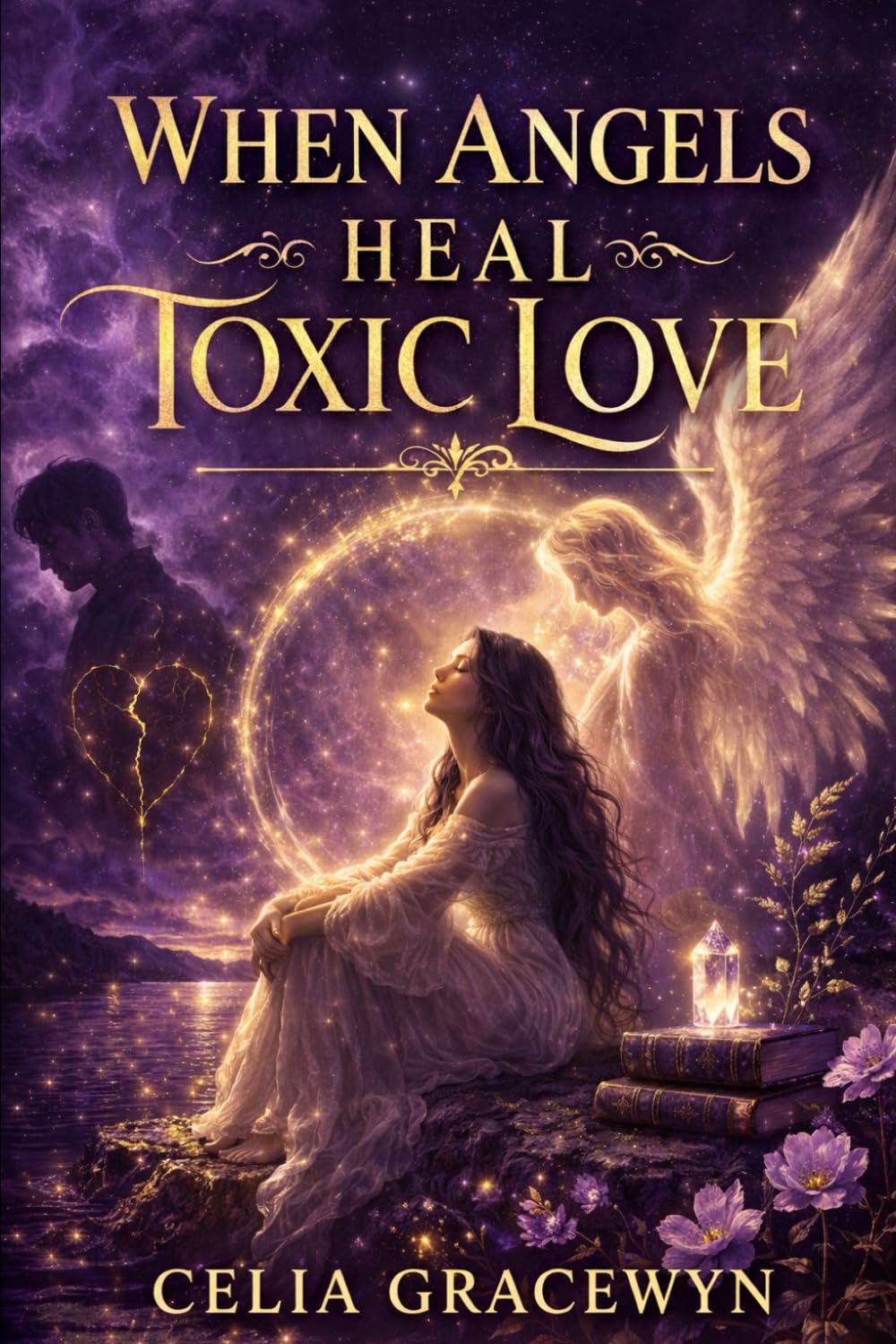 When Angels Heal Toxic Love: Finding Yourself Again Through Light, Loss, and Inner Awakening