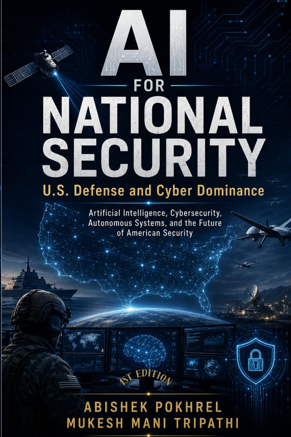 AI for National Security: U.S. Defense and Cyber Dominance: Artificial Intelligence, Cybersecurity, Autonomous Systems, and the Future of American Security