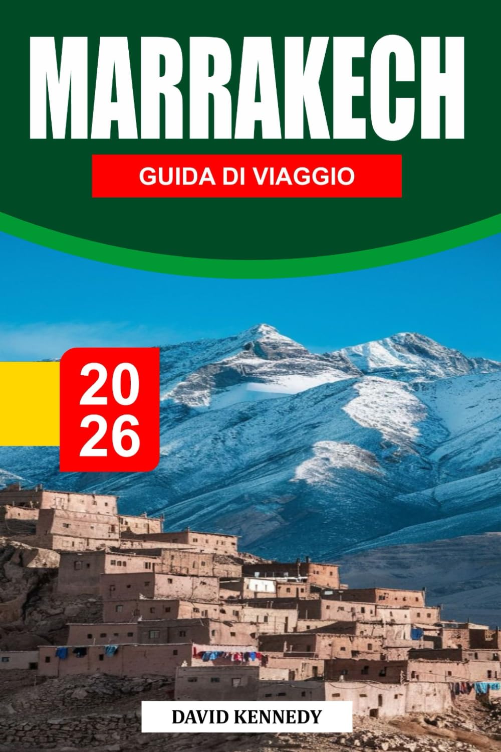 MARRAKECH GUIDA DI VIAGGIO 2026: Dove antichi palazzi, luce del deserto e il battito della Medina plasmano la città rossa del Marocco