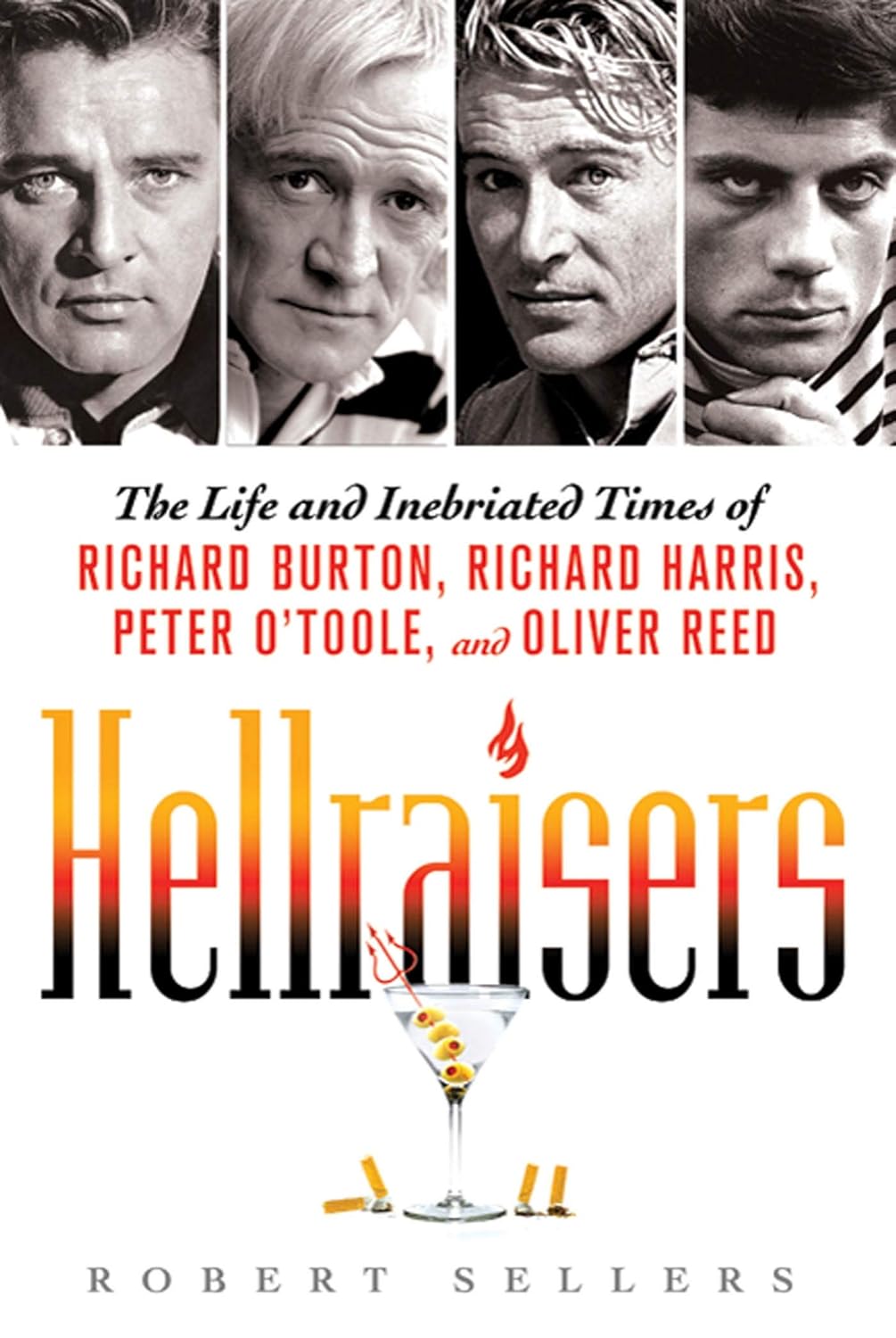 Hellraisers: The Life and Inebriated Times of Richard Burton, Richard ...