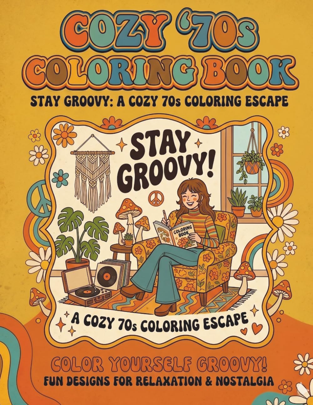 Cozy 70's coloring Book Stay Groovy: A cozy 70's Coloring Escape: An Adult Coloring Escape Filled with Retro Vibes, Disco Fun & Cozy Nostalgia