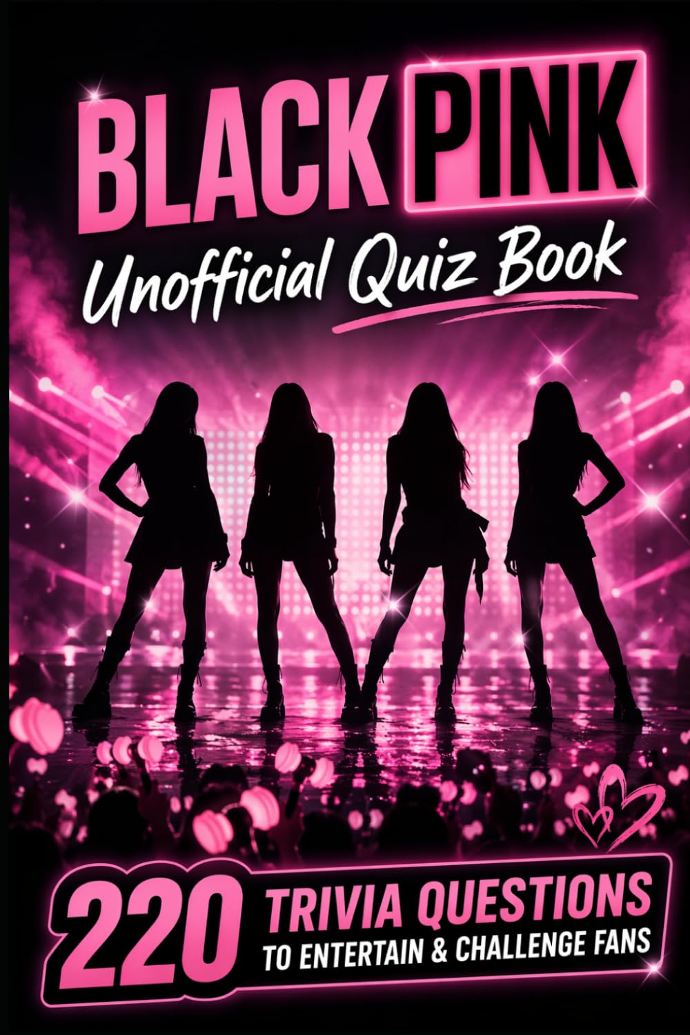 BLACKPINK Unofficial Quiz Book: 220 Trivia Questions To Entertain & Challenge Fans (Cool Quiz Books)