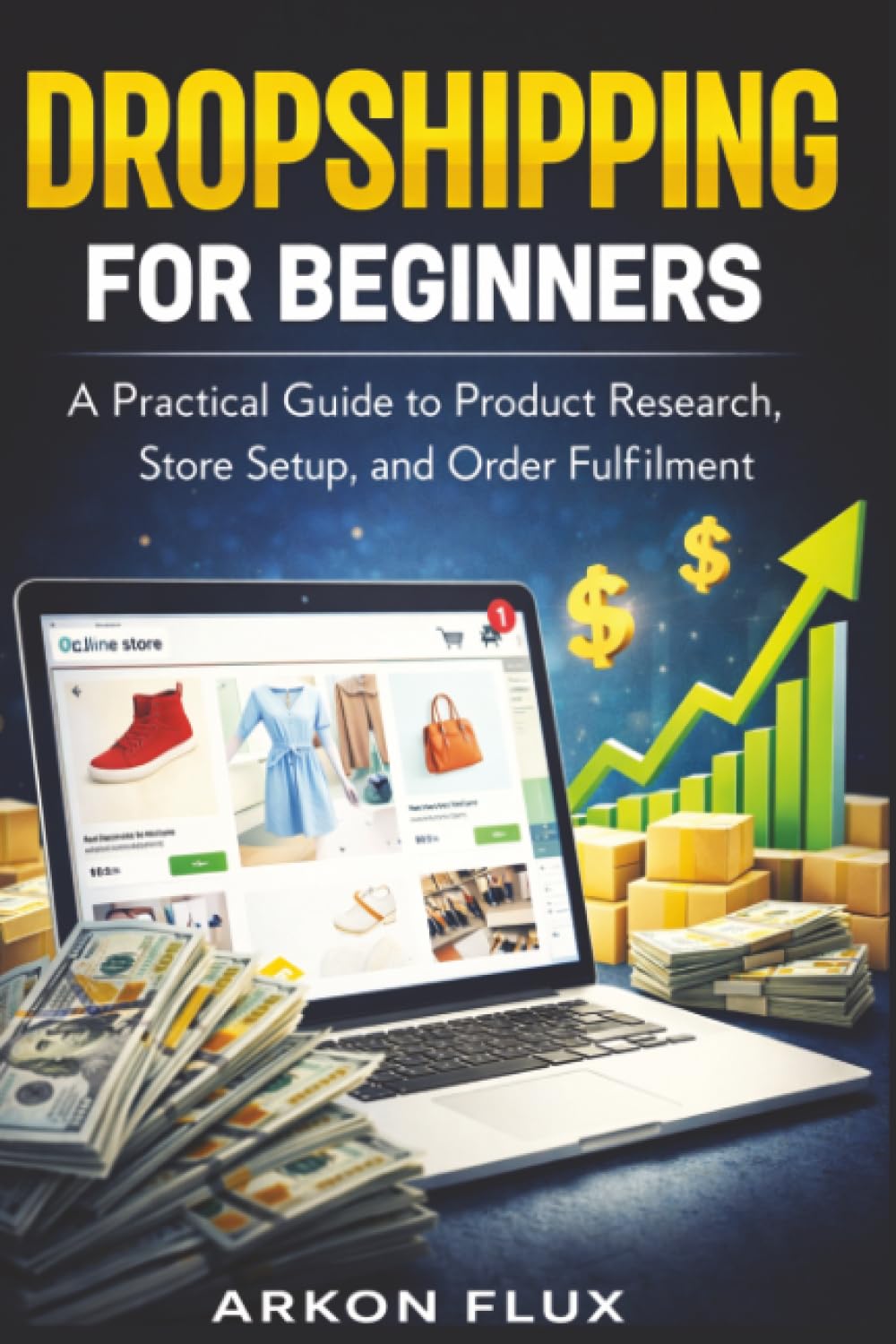Dropshipping for Beginners: A Practical Guide to Product Research, Store Setup, and Order Fulfillment