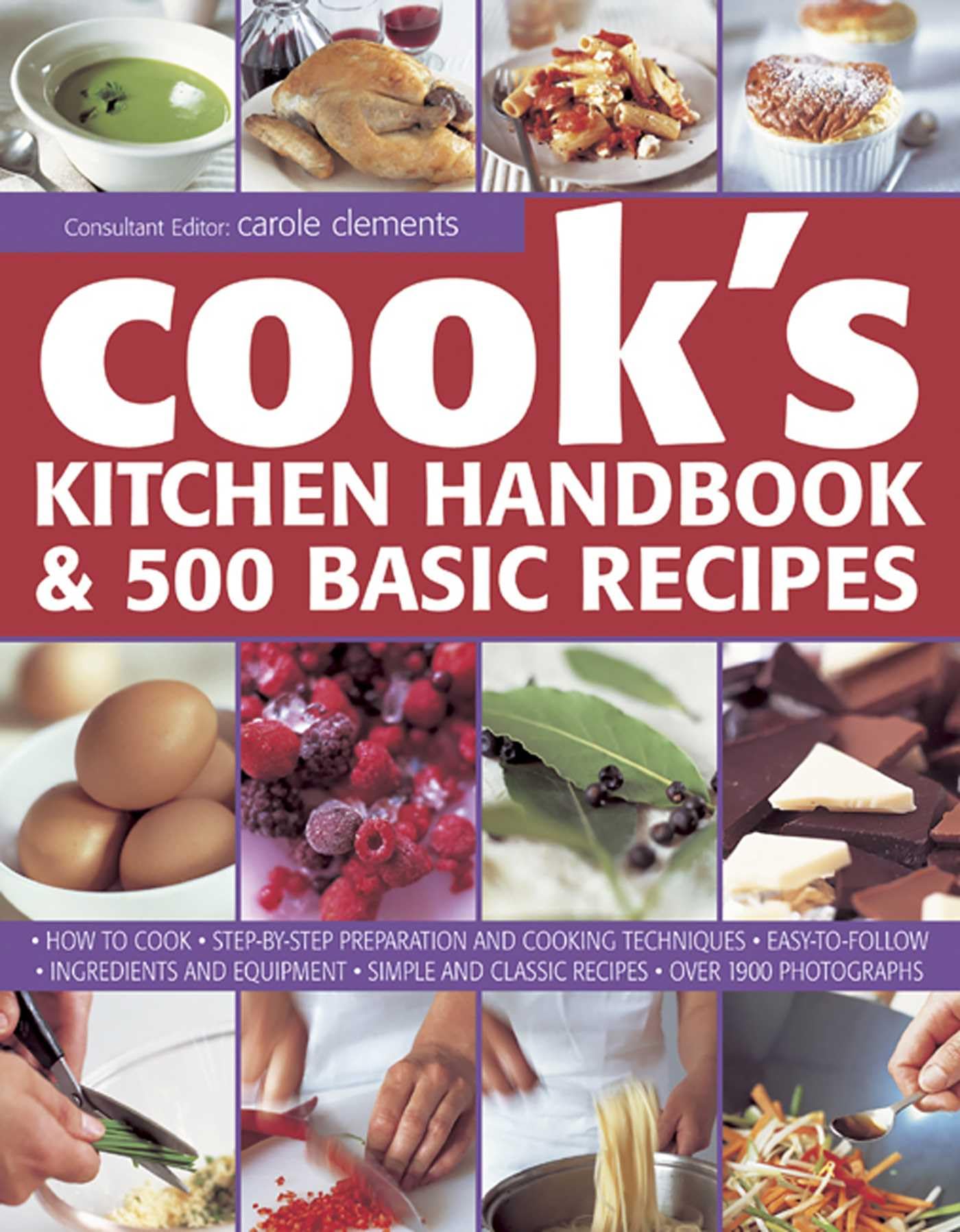 Cook's Kitchen Handbook & 500 Basic Recipes: How to Cook: Step-By-Step Preparation and Cooking Techniques, Easy to Follow Ingredients and Equipment, ... and Classic Recipes, in Over 1900 Photographs