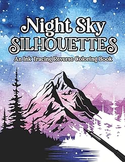 Night Sky Silhouettes: An Ink Tracing Reverse Coloring Book: Trace the White Lines to Complete the Mesmerizing Scenes