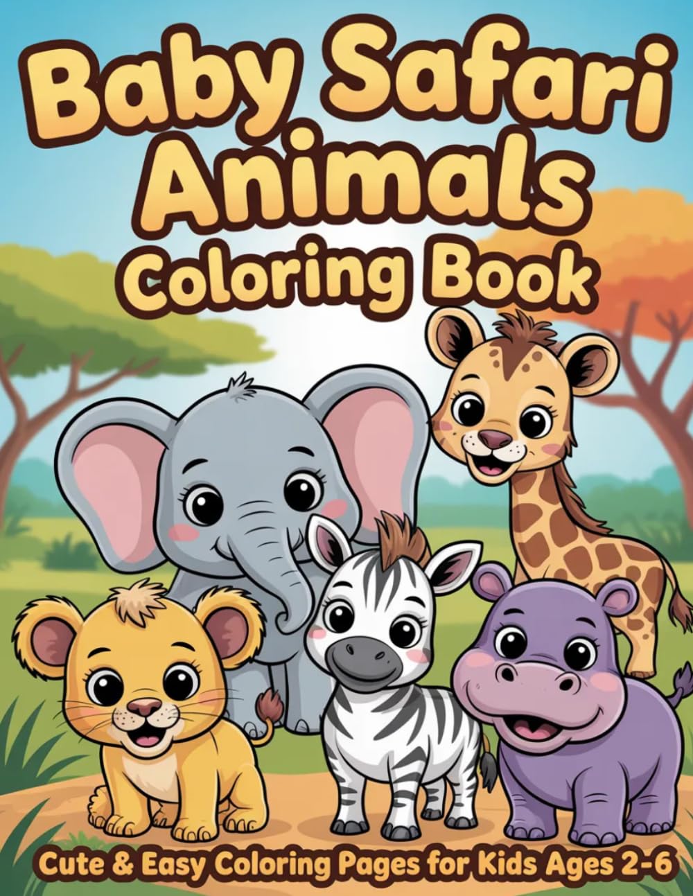 Baby Safari Animals Coloring Book for Kids Ages 2-6: Cute & Easy Coloring Pages of Lion, Elephant, Giraffe, Zebra & More for Toddlers & Preschoolers (Cute Baby Animals Coloring Books)