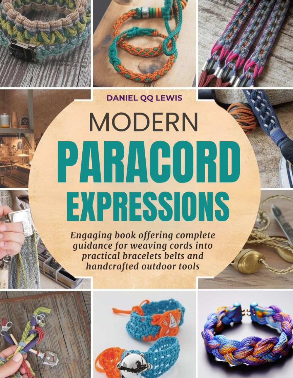Modern Paracord Expressions: Engaging book offering complete guidance for weaving cords into practical bracelets belts and handcrafted outdoor tools