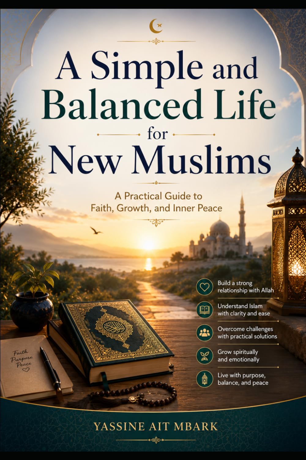 A Simple and Balanced Life for New Muslims: A Practical Guide to Faith, Growth, and Inner Peace