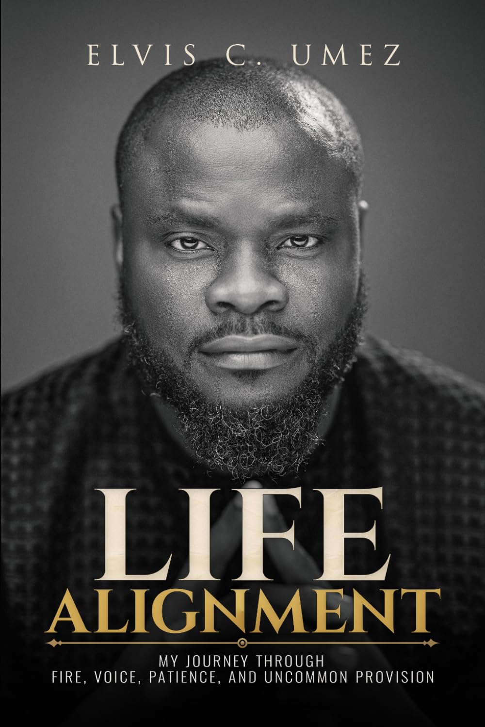 Life Alignment: My Journey Through Fire, Voice, Patience, And Uncommon Provision