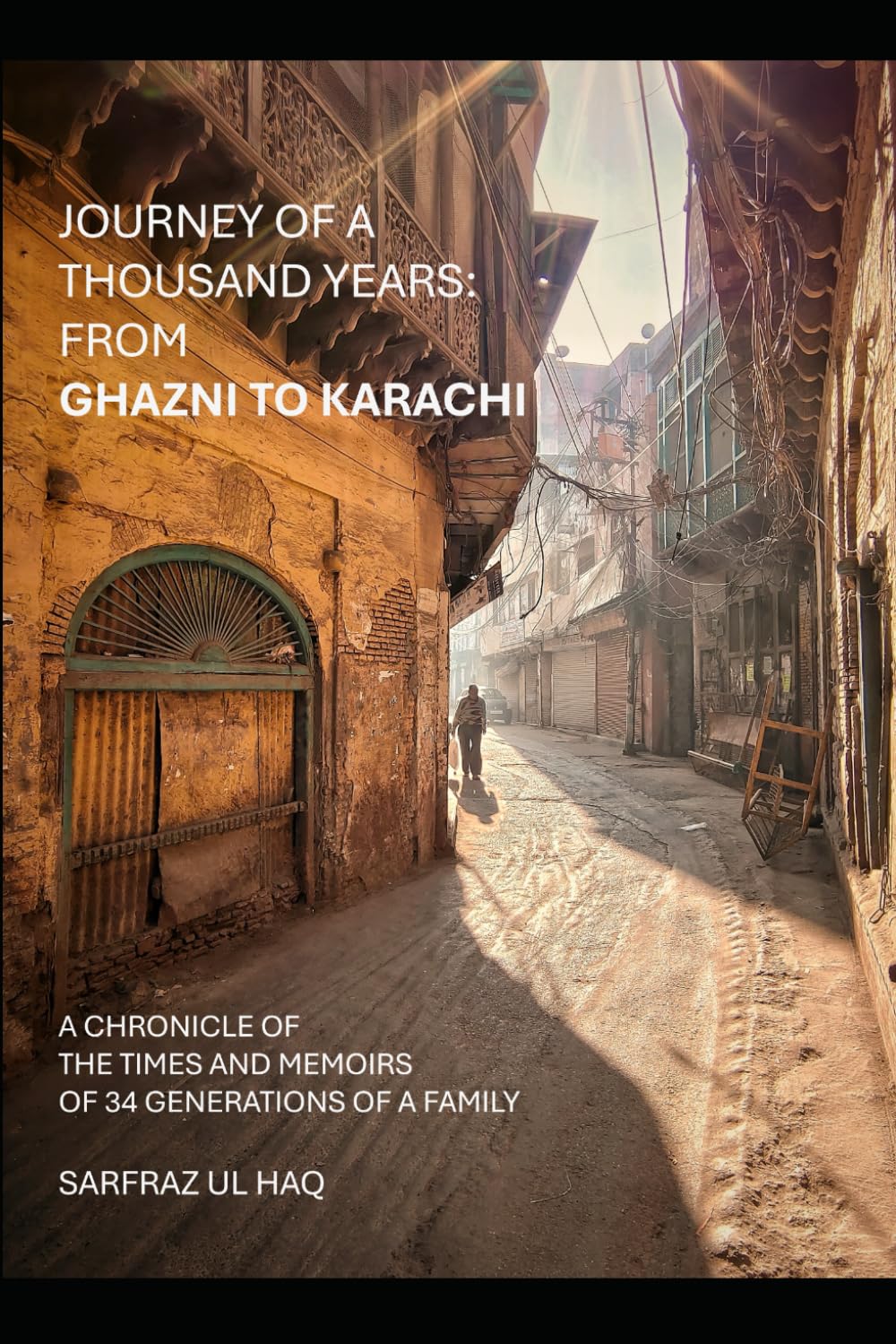 Journey of a thousand years: from Ghazni to Karachi: A chronicle of the times and memoirs of 34 generations of a family