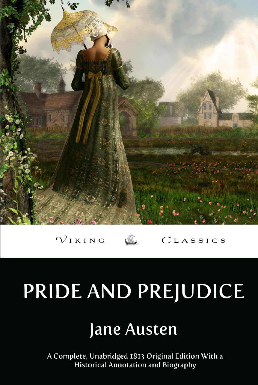 Pride and Prejudice: A Complete, Unabridged 1813 Original Edition With a Historical Annotation and Biography