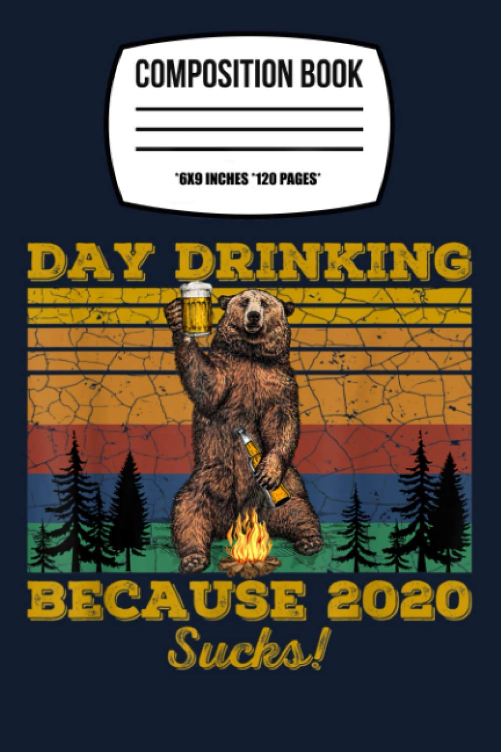 Day Drinking Because 2020 Sucks Funny Retro Bear Drink Beer HV Notebook: 120 Wide Lined Pages - 6" x 9" - College Ruled Journal Book, Planner, Diary for Women, Men, Teens, and Children