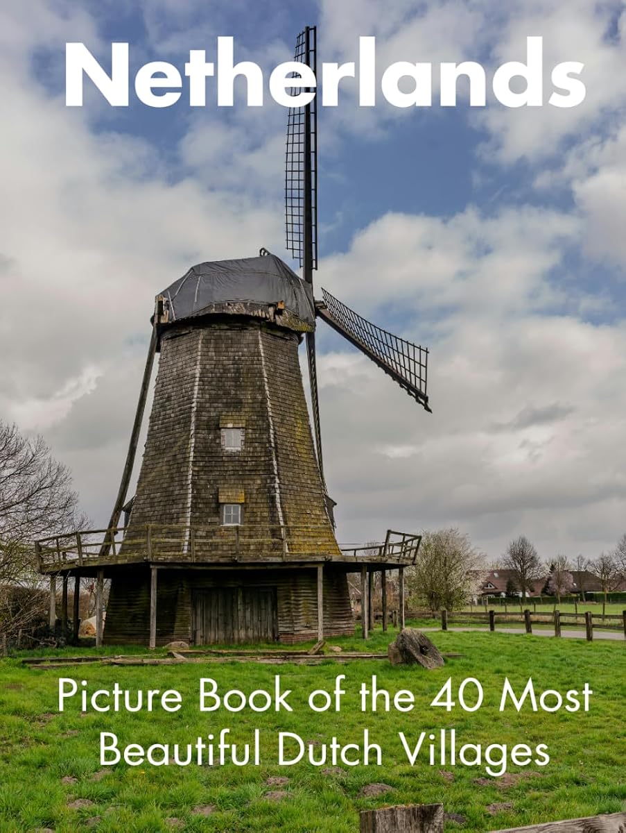 Países Bajos Libro ilustrado de los 40 pueblos escondidos holandeses más bellos: Libro de viajes de Países Bajos | Libro de mesa de centro de los Países Bajos