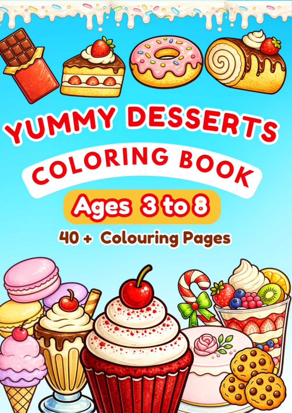 Yummy Dessert Colouring Book: Fun and Easy Colouring pages for kids ages 3 to 8